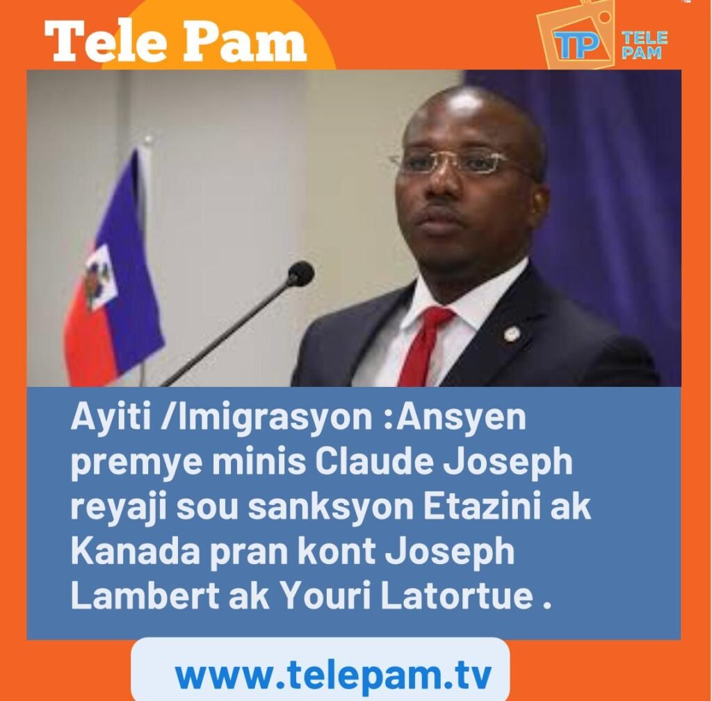 IMG 20221106 WA0001 1024x1009 Ayiti /Imigrasyon :Ansyen premye minis Claude Joseph reyaji sou sanksyon Etazini ak Kanada pran kont Joseph Lambert ak Youri Latortue .